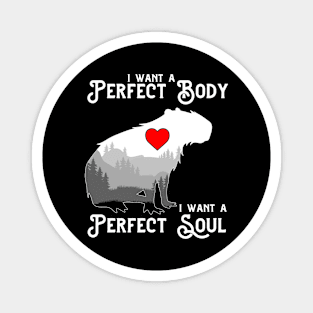 Capybara i want a perfect body i want a perfect soul Funny Capybara Magnet